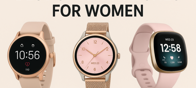 Best Smartwatches for Women in 2025: The Ultimate Guide to Style, Functionality, and Performance